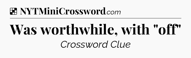 Solution: Was worthwhile, with 