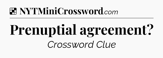 Solution: Prenuptial agreement - NYT Crossword