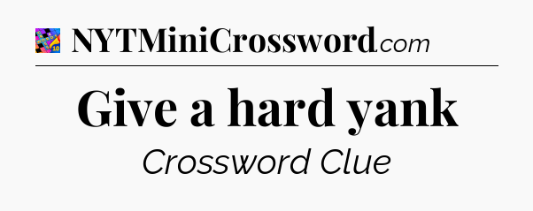 Give a hard yank Crossword Clue