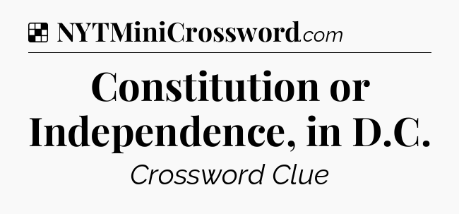 Solution: Constitution or Independence, in D.C - NYT Crossword