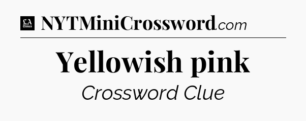 Yellowish pink - LA Times Crossword