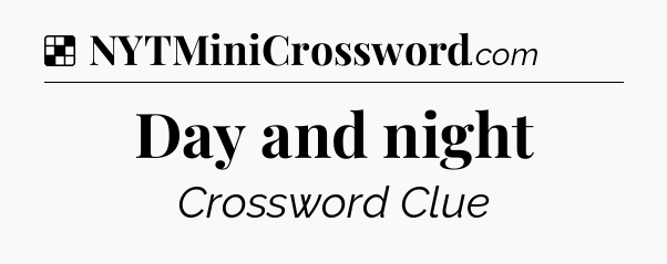 Solution: Day and night - NYT Crossword