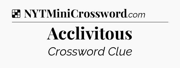 Solution: Acclivitous - NYT Crossword