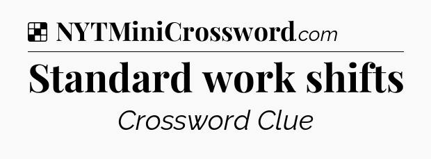 Solution: Standard work shifts - NYT Crossword