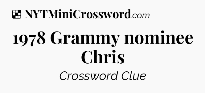 Solution: 1978 Grammy nominee Chris - NYT Crossword