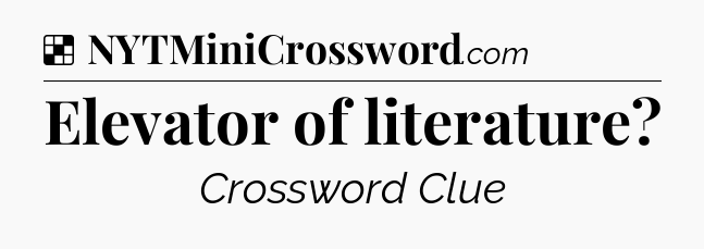 Solution: Elevator of literature - NYT Crossword