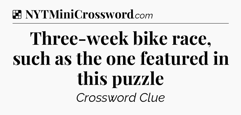 Solution: Three-week bike race, such as the one featured in this puzzle - NYT Crossword