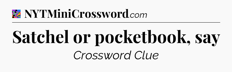 Satchel or pocketbook, say Crossword Clue