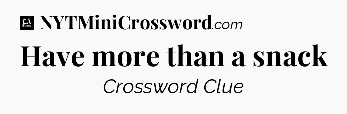 Have more than a snack - LA Times Crossword