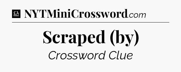 Scraped (by) - LA Times Crossword