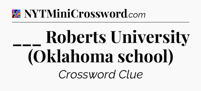 ___ Roberts University (Oklahoma school) Crossword Clue