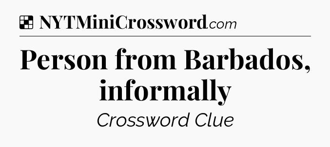 Solution: Person from Barbados, informally - NYT Crossword