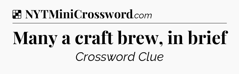 Solution: Many a craft brew, in brief - NYT Crossword