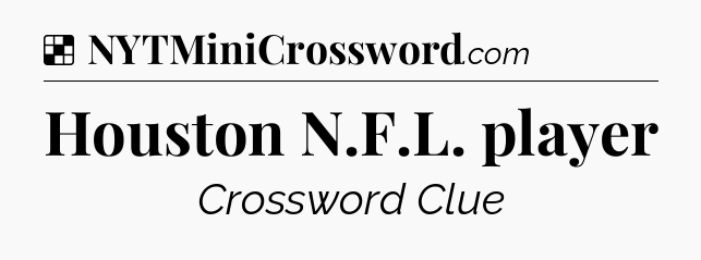 Solution: Houston N.F.L. player - NYT Crossword