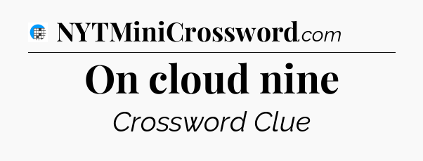 On cloud nine Crossword Clue