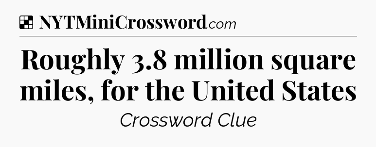 Solution: Roughly 3.8 million square miles, for the United States - NYT Crossword