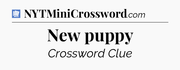 New puppy Puzzle Page Crossword Clue