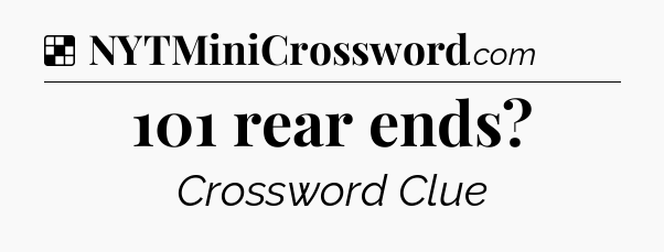 Solution: 101 rear ends - NYT Crossword