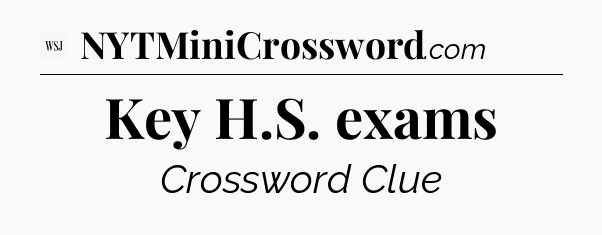 Key H.S. exams - WSJ Crossword