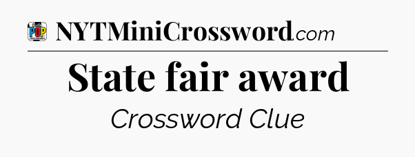 State fair award Crossword Clue