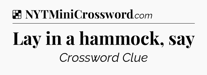 Solution: Lay in a hammock, say - NYT Crossword