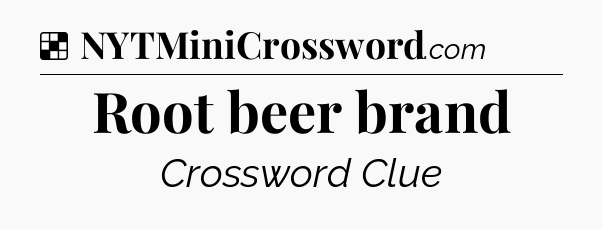 Solution: Root beer brand - NYT Crossword