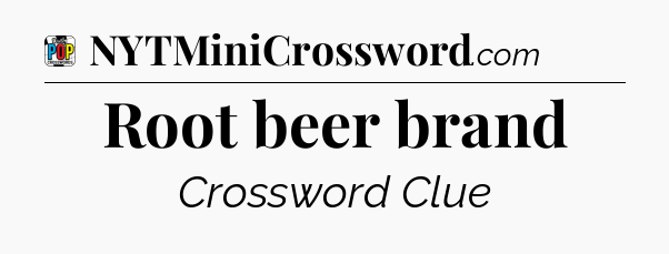 Root beer brand Crossword Clue