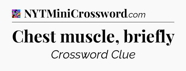 Chest muscle, briefly Crossword Clue