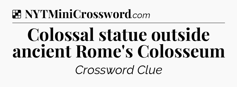 Solution: Colossal statue outside ancient Rome's Colosseum - NYT Crossword