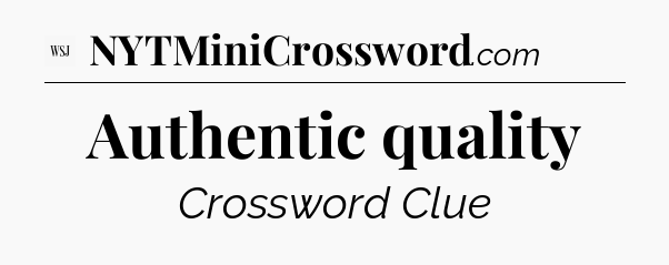 Authentic quality - WSJ Crossword