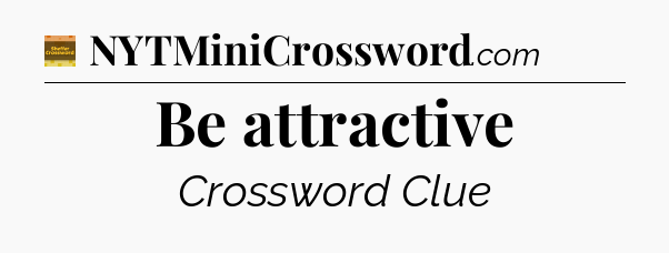 Be attractive - Eugene Sheffer Crossword