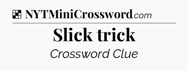 Solution: Slick trick - NYT Crossword