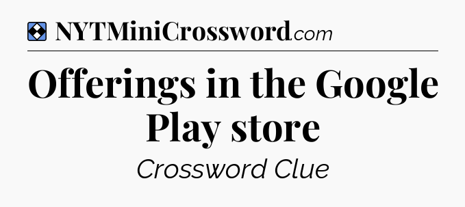 Solution: Offerings in the Google Play store - NYT Mini Crossword