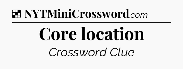 Solution: Core location - NYT Crossword