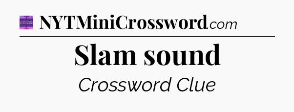 Slam sound - Thomas Joseph Crossword