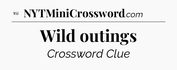 Wild outings - WSJ Crossword