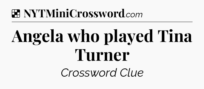 Solution: Angela who played Tina Turner - NYT Crossword