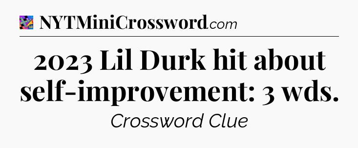 2023 Lil Durk hit about self-improvement: 3 wds Crossword Clue