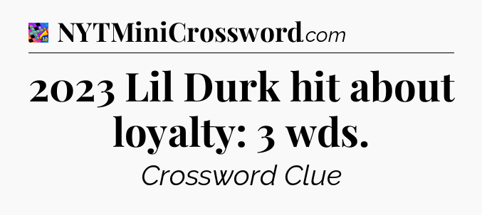 2023 Lil Durk hit about loyalty: 3 wds Crossword Clue