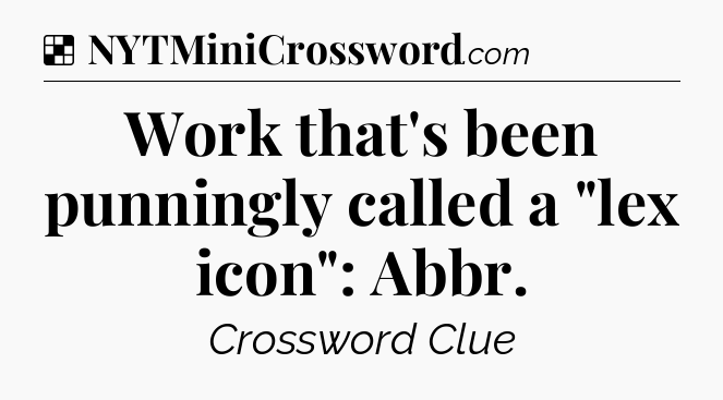 Solution: Work that's been punningly called a 