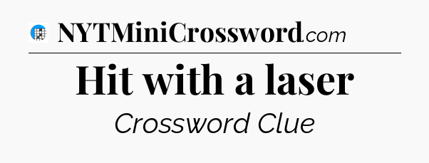 Hit with a laser Crossword Clue