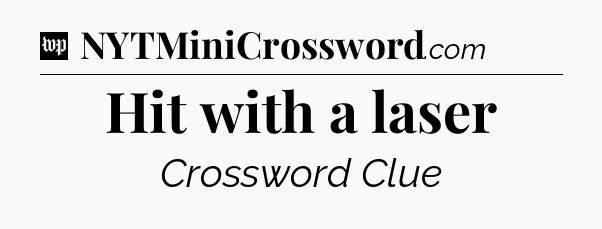 Hit with a laser Crossword Clue