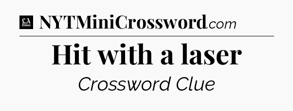 Hit with a laser - LA Times Crossword