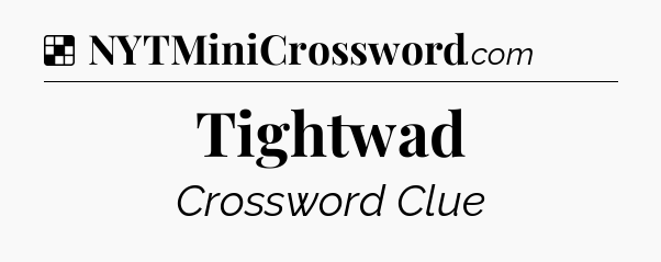 Solution: Tightwad - NYT Crossword