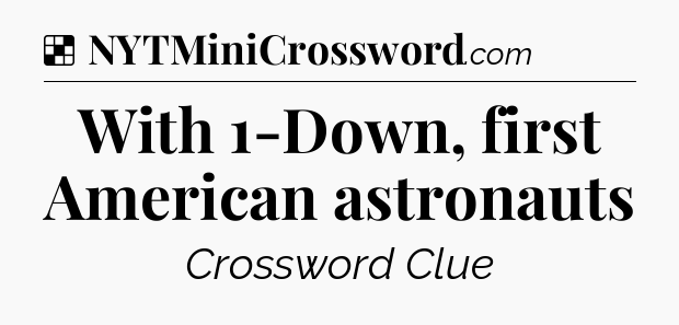 Solution: With 1-Down, first American astronauts - NYT Crossword