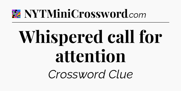 Whispered call for attention Crossword Clue