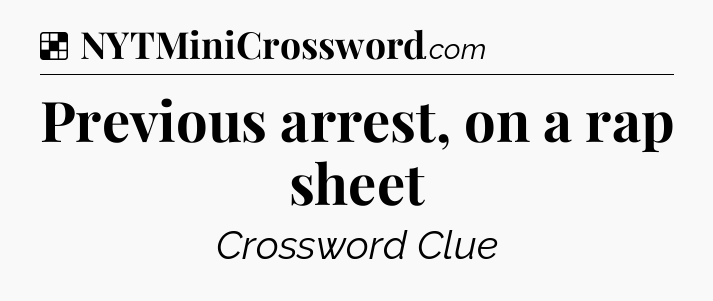 Solution: Previous arrest, on a rap sheet - NYT Crossword
