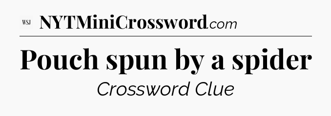 Pouch spun by a spider - WSJ Crossword