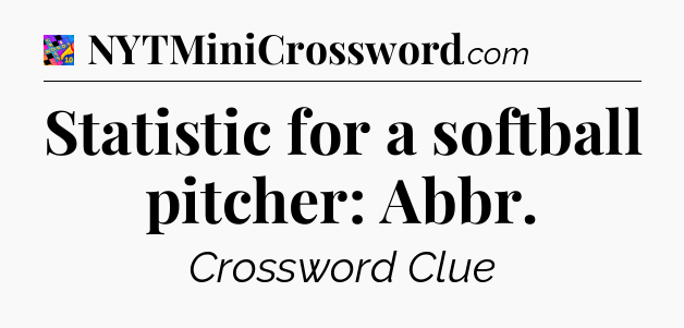 Statistic for a softball pitcher: Abbr Crossword Clue