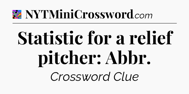 Statistic for a relief pitcher: Abbr Crossword Clue